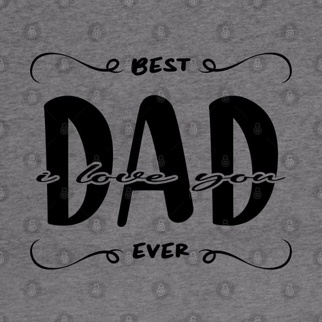 I Love You Dad Best Dad Ever by ArticArtac